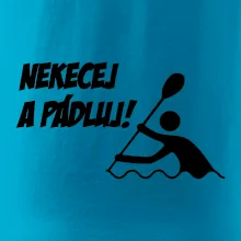 Nekecej a pádluj