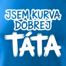 Jsem kurva dobrej táta