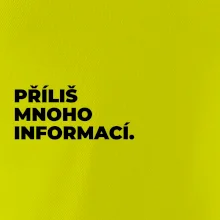 PŘÍLIŠ MNOHO INFORMACÍ.