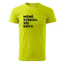 MÉNĚ STRESU.VÍC KÁVY.