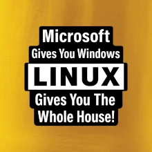 Microsoft Gives You Windows LINUX Gives You The Whole House!
