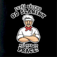 Lepší břicho od slaniny než hrb od práce