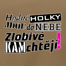 Hodné holky jdou do nebe, zlobivé kam chtějí!