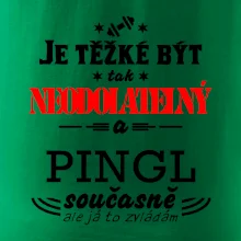 Je těžké být neodolatelný pingl