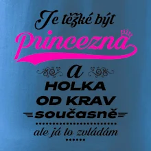 Je těžké být princezna a holka od krav