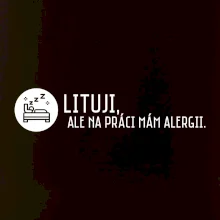 Lituji na práci mám alergii