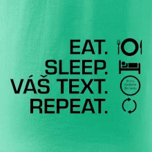 Eat sleep repeat vlastní text