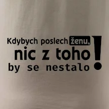 Kdybych poslechl ženu, nic u toho by se nestalo