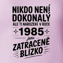 Nikdo není dokonalý ale ti narození v roce 1985 jsou zatraceně blízko