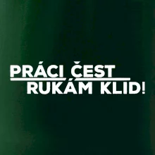 Práci čest a rukám klid