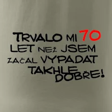 Trvalo mi 70 let než jsem začal vypadat takhle dobře