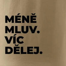 MÉNĚ MLUV. VÍC DĚLEJ.