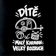 Dítě malý karavan velký rozruch bílý linkový potisk