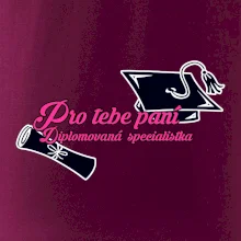 Pro tebe paní Diplomovaná specialistka
