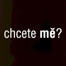 Chcete mě?