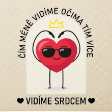 Čím méně vidíme očima tím více vidíme srdcem