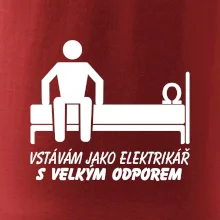 Vstávám jako elektrikář s velkým odporem