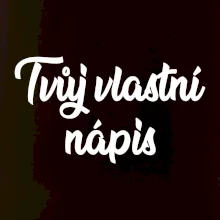 Tvuj vlastní nápis psací