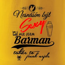Nesnáším být sexy - nápis - barman / barmanka