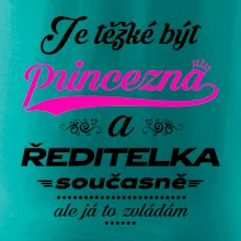 Je těžké být princezna - ředitelka