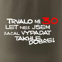 Trvalo mi 30 let než jsem začal vypadat takhle dobře
