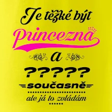 Je těžké být princezna - vlastní nápis Je těžké být princezna - vlastní nápis