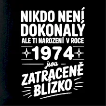 Nikdo není dokonalý ale ti narození v roce 1974 jsou zatraceně blízko