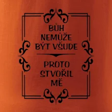 Bůh nemůže být všude, proto stvořil mě Bůh nemůže být všude, proto stvořil mě