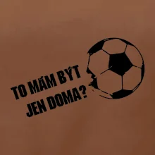 To mám být jen doma? - Fotbal