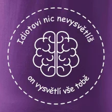 Idiotovi nic nevysvětlíš, ale on vysvětlí vše tobě