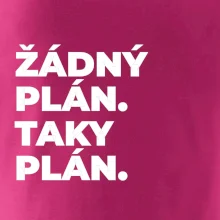 ŽÁDNÝ PLÁN. TAKY PLÁN.