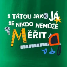 S tátou jako já se nikdo nemůže měřit