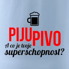 Já piju pivo - tvoje superschopnost? rovný nápis