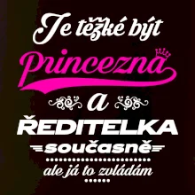 Je těžké být princezna - ředitelka
