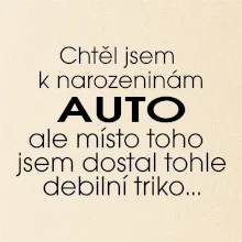 Chtěl jsem dostat k narozeninám auto