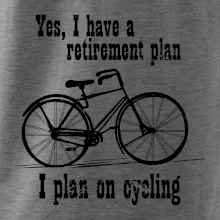 Staré kolo - Yes, I have a retirement plan, I plan on cycling Staré kolo - Yes, I have a retirement plan, I plan on cycling