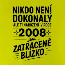Nikdo není dokonalý ale ti narození v roce 2008 jsou zatraceně blízko