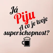 Já piju - tvoje superschopnost? šikmý nápis