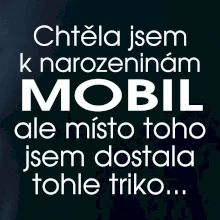 Chtěla jsem dostat k narozeninám mobil