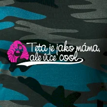 Teta je jako máma, ale je více cool