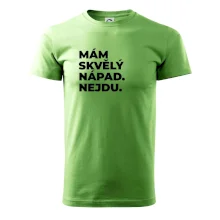MÁM SKVĚLÝ NÁPAD. NEJDU.