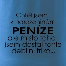 Chtěl jsem dostat k narozeninám peníze