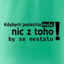 Kdybych poslechla muže, nic u toho by se nestalo