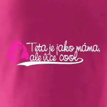 Teta je jako máma, ale je více cool