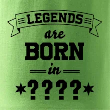 Legends are born in (tvůj měsíc narození)