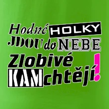 Hodné holky jdou do nebe, zlobivé kam chtějí!