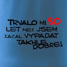 Trvalo mi 80 let než jsem začal vypadat takhle dobře
