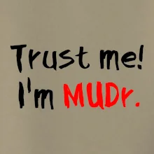 Trust me I´m  MUDr. / Věř mi jsem MUDR.