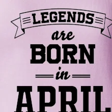 Legends are born in April