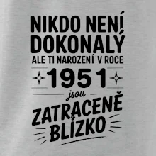 Nikdo není dokonalý ale ti narození v roce 1951 jsou zatraceně blízko